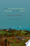 The Victorian novel dreams of the real : conventions and ideology / Audrey Jaffe.