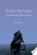 Slow movies : countering the cinema of action / Ira Jaffe.
