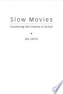 Slow movies : countering the cinema of action /