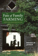 The fate of family farming : variations on an American idea / Ronald Jager.