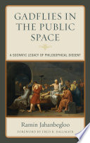 Gadflies in the public space : a Socratic legacy of philosophical dissent / Ramin Jahanbegloo.