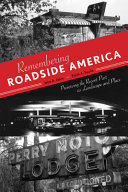 Remembering roadside America : preserving the recent past as landscape and place / John A. Jakle and Keith A. Sculle.
