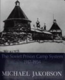 Origins of the GULAG : the Soviet prison-camp system, 1917-1934 / Michael Jakobson.