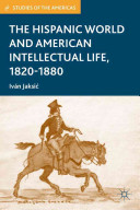 The Hispanic world and American intellectual life, 1820-1880 / Iván Jaksić.