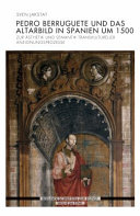 Pedro Berruguete und das Altarbild in Spanien Um 1500 : Zur Asthetik und Semantik Transkultureller Aneignungsprozesse /