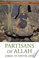 Partisans of Allah : Jihad in South Asia /