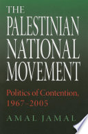 The Palestinian national movement : politics of contention, 1967-2005 / Amal Jamal.