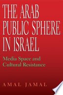 The Arab public sphere in Israel : media space and cultural resistance /