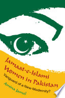 Jamaat-e-Islami women in Pakistan : vanguard of a new modernity? / Amina Jamal.