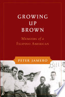 Growing up brown memoirs of a Filipino American /