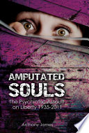 Amputated Souls : the Psychiatric Assault on Liberty 1935-2011.