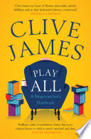 Play all : a bingewatcher's notebook / Clive James.