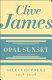 Opal sunset : selected poems, 1958-2008 / Clive James.