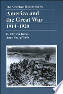 America and the Great War, 1914-1920 / D. Clayton James, Anne Sharp Wells.