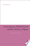 Contemporary British fiction and the artistry of space : style, landscape, perception / David James.