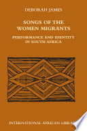 Songs of the women migrants : performance and identity in South Africa / Deborah James.