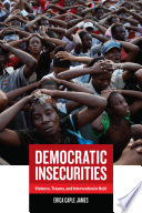 Democratic Insecurities : Violence, Trauma, and Intervention in Haiti /