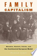 Family capitalism : Wendels, Haniels, Falcks, and the continental European model / Harold James.