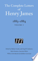 The complete letters of Henry James, 1883-1884. Henry James ; edited by Michael Anesko and Greg W. Zacharias ; Katie Sommer, associate editor ; with an introduction by Kathleen Lawrence.