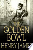 The golden bowl / Henry James.