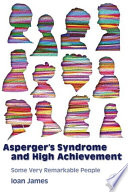 Asperger's syndrome and high achievement : some very remarkable people / Ioan James.