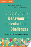 Understanding behaviour in dementia that challenges : a guide to assessment and treatment /