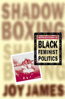 Shadowboxing : representations of black feminist politics / Joy James.