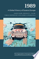 1989 : a global history of Eastern Europe / James Mark, Bogdan C. Iacob, Tobias Rupprecht, Ljubica Spaskovska.