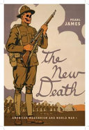 The new death : American modernism and World War I / Pearl James.