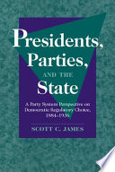 Presidents, parties, and the state : a party system perspective on Democratic regulatory choice, 1884-1936 /