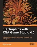 3D graphics with XNA game studio 4.0 : create attractive 3D graphics and visuales in your XNA games.