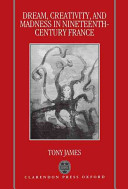 Dream, creativity, and madness in nineteenth-century France / Tony James.