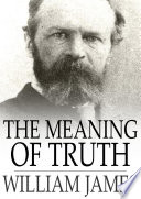 The meaning of truth : a sequel to 'Pragmatism' /