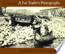 A fur trader's photographs : A.A. Chesterfield in the District of Ungava, 1901-4 /