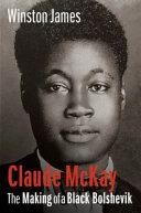 Claude McKay : the making of a Black Bolshevik /