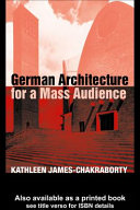 German architecture for a mass audience / Kathleen James-Chakraborty.