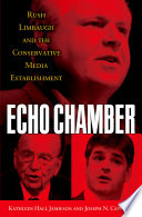 Echo chamber : Rush Limbaugh and the conservative media establishment / Kathleen Hall Jamieson, Joseph N. Cappella.