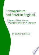 Primogeniture and Entail in England : a Survey of Their History and Representation in Literature.