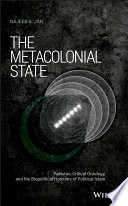 The metacolonial state : Pakistan, critical ontology, and the biopolitical horizons of political Islam /