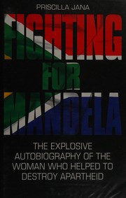 Fighting for Mandela : the explosive autobiography of the woman who helped to destroy apartheid /