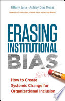 Erasing institutional bias : how to create systemic change for organizational inclusion /
