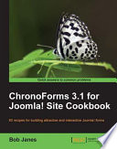 ChronoForms 3.1 for Joomla! site cookbook : 80 recipes for building attractive and interactive Joomla! forms /