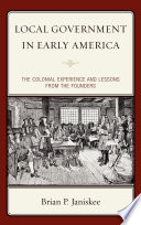 Local government in early America the colonial experience and lessons from the founders /