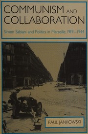 Communism and collaboration : Simon Sabiani and politics in Marseille, 1919-1944 / Paul Jankowski.