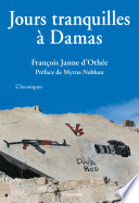 Jours tranquilles a Damas : Chroniques /