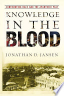 Knowledge in the blood : confronting race and the apartheid past /