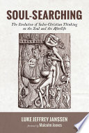 Soul-searching : the evolution of Judeo-Christian thinking on the soul and the afterlife /