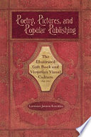 Poetry, pictures, and popular publishing : the illustrated gift book and Victorian visual culture, 1855-1875 /