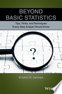 Beyond basic statistics : tips, tricks, and techniques every data analyst should know /