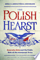 The Polish Hearst : Ameryka-echo and the public role of the immigrant press /